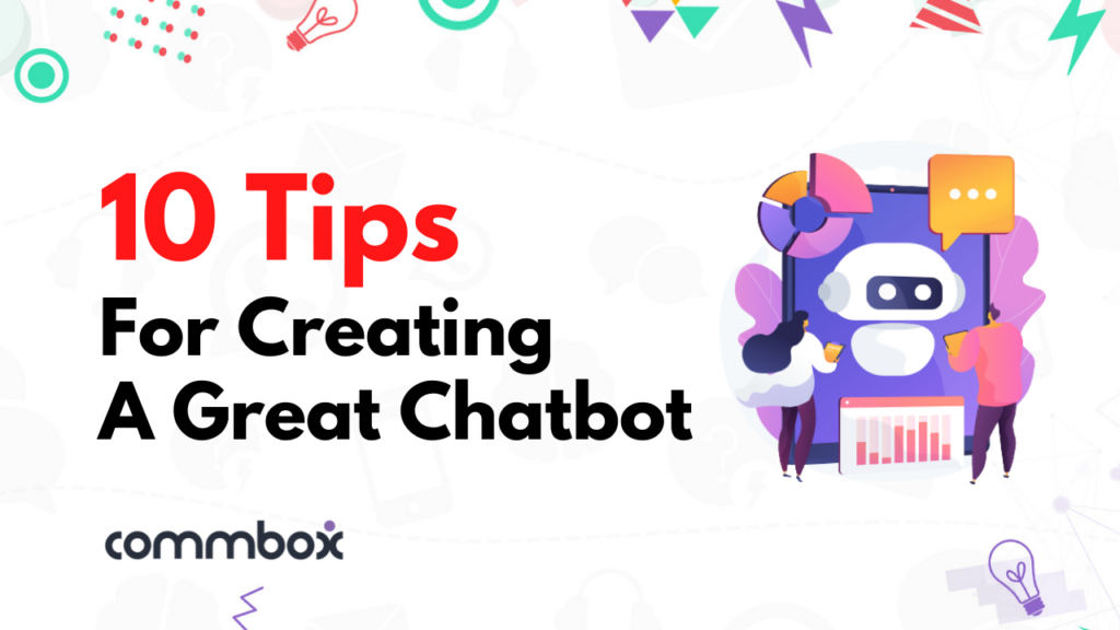 10 Tips for Creating a Great Chatbot