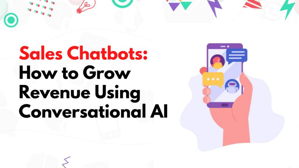 Sales Chatbots: How to Grow Revenue Using Conversational AI